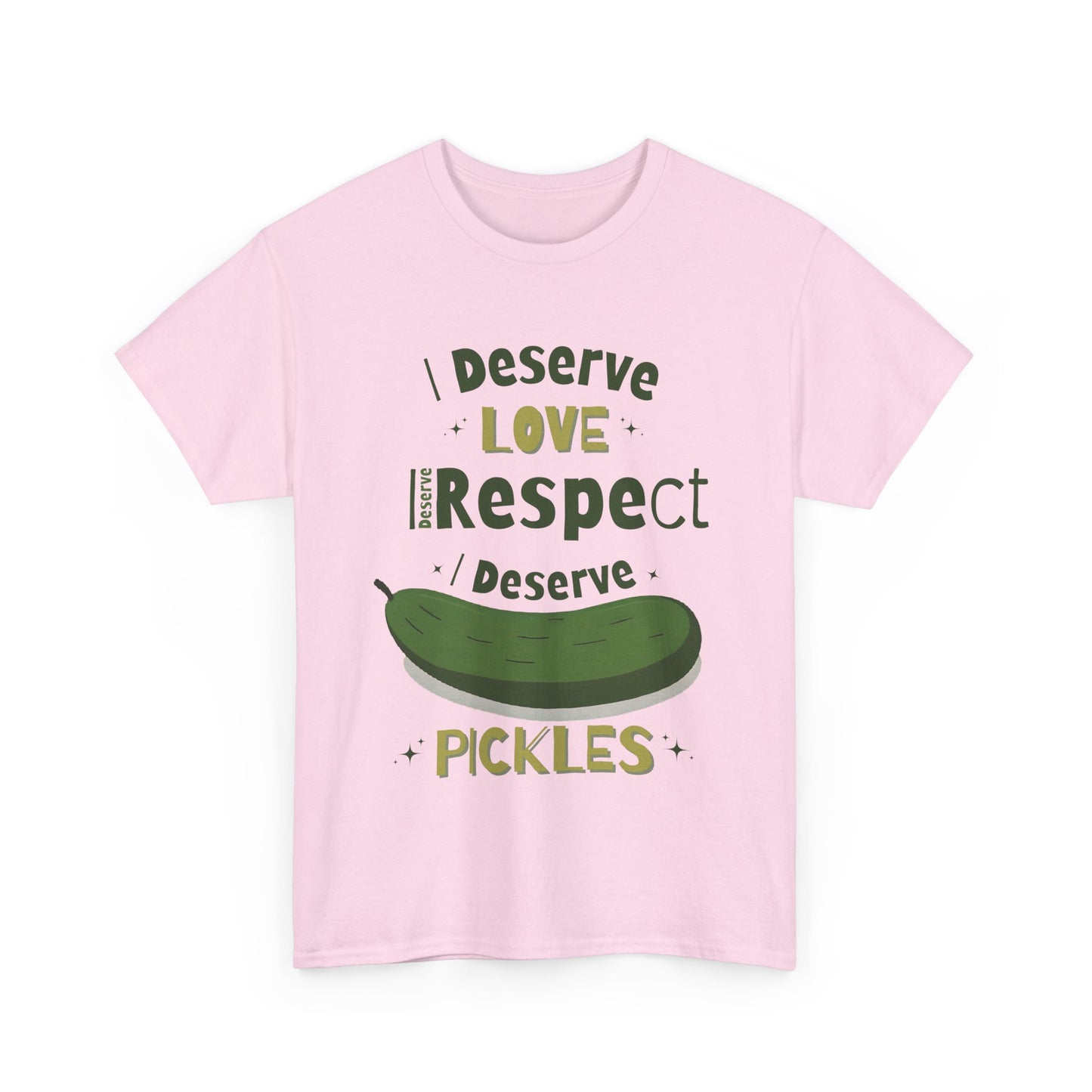 'I Deserve Love, I Deserve Respect, I Deserve Pickles' Tee