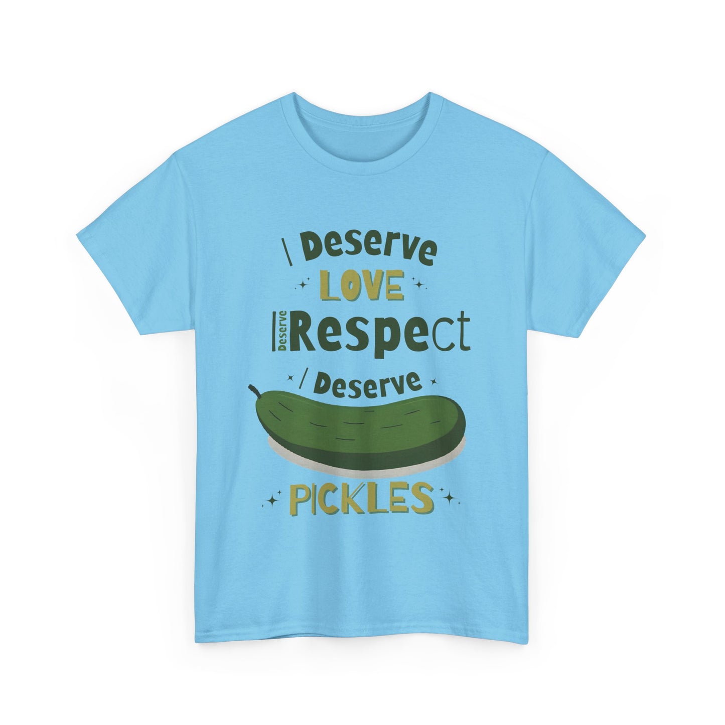 'I Deserve Love, I Deserve Respect, I Deserve Pickles' Tee
