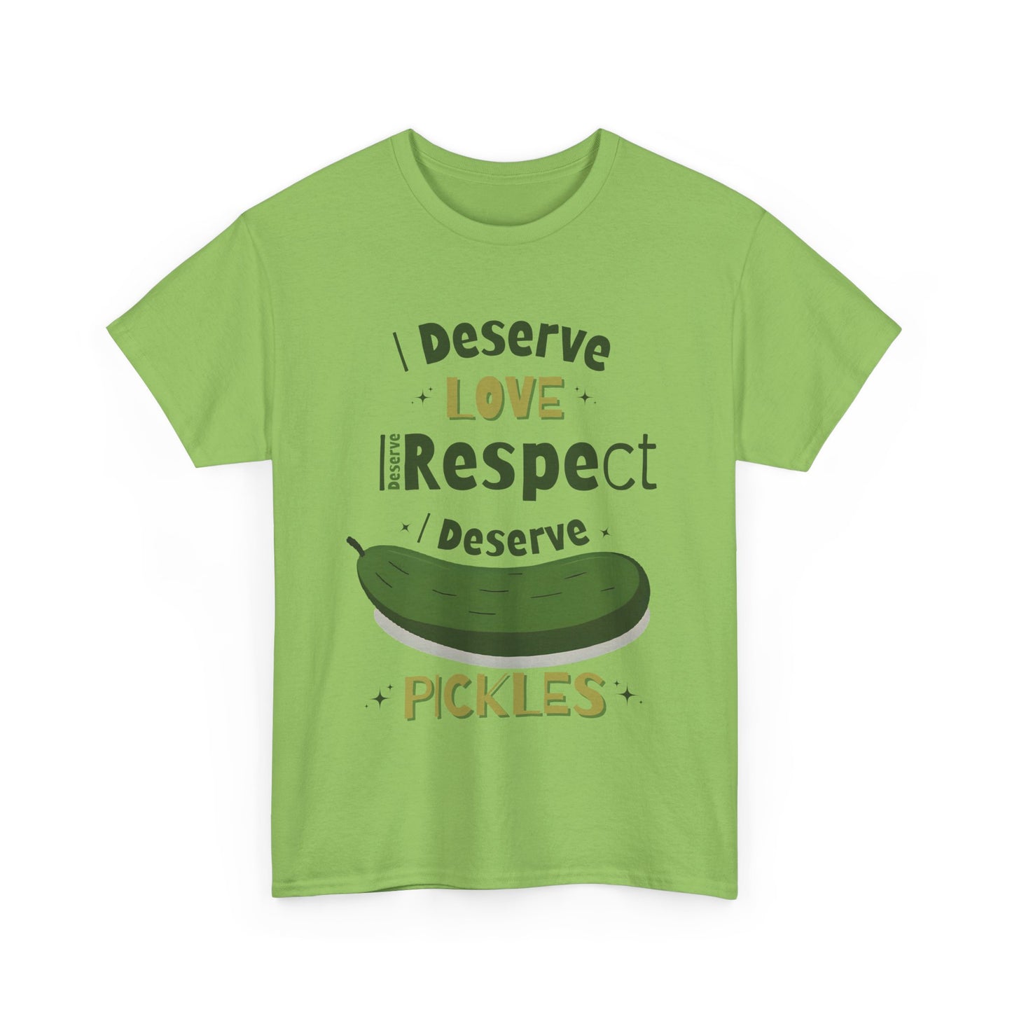 'I Deserve Love, I Deserve Respect, I Deserve Pickles' Tee