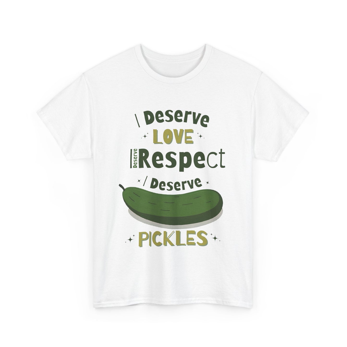 'I Deserve Love, I Deserve Respect, I Deserve Pickles' Tee