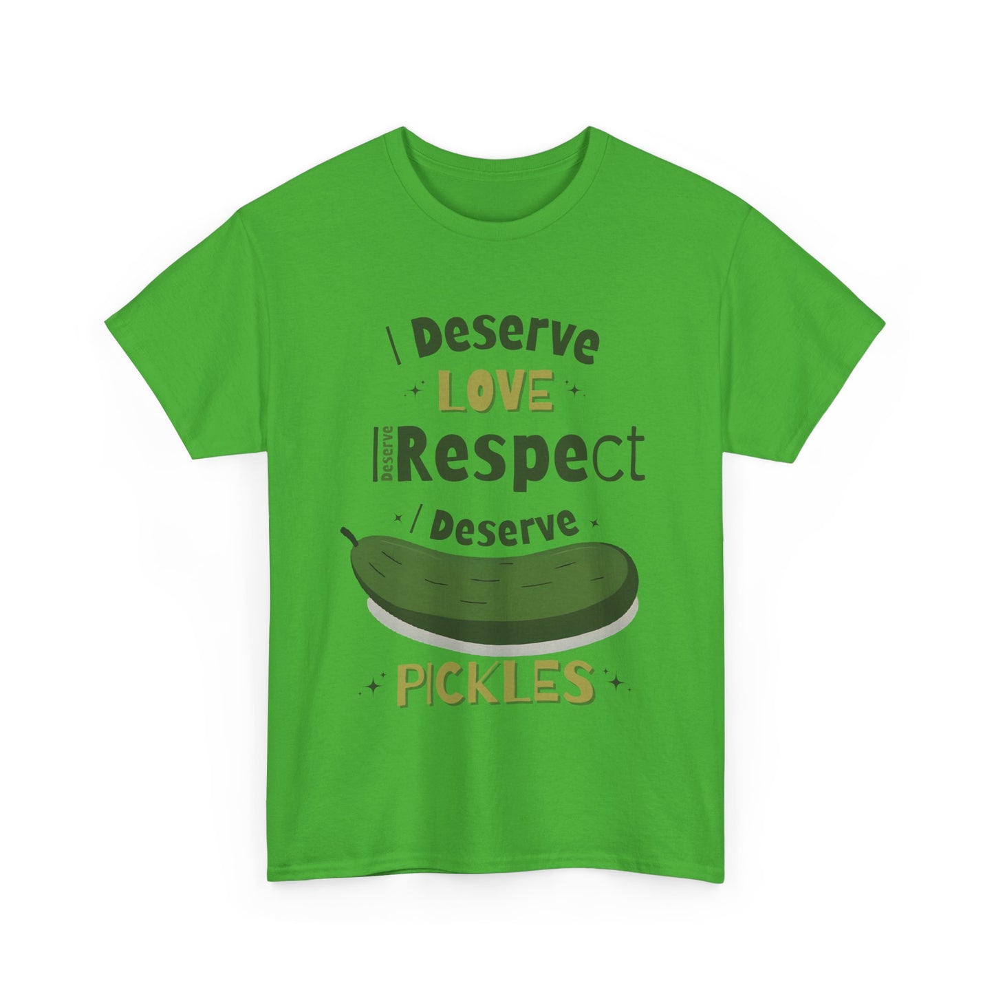 'I Deserve Love, I Deserve Respect, I Deserve Pickles' Tee