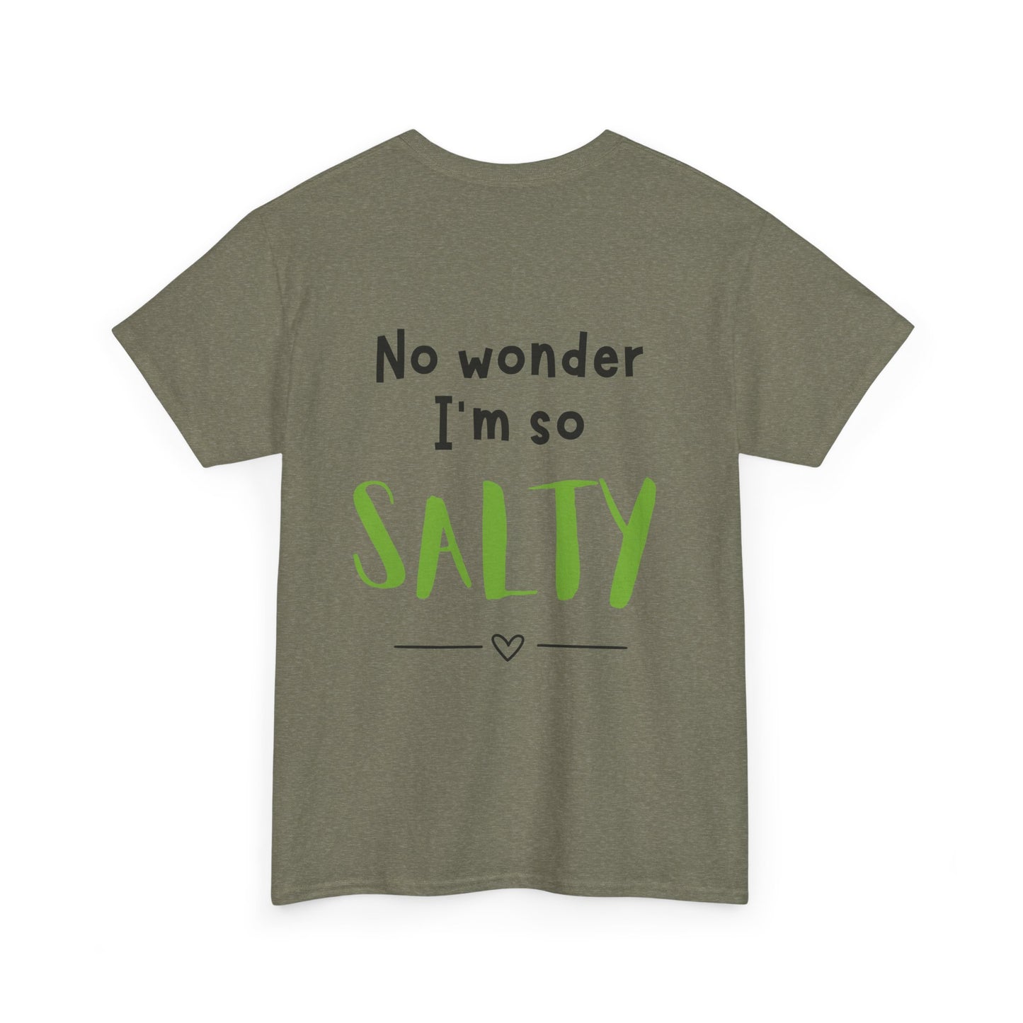 'They Say You Are What You Eat... No Wonder I'm So Salty' Front and Back Printed Tee