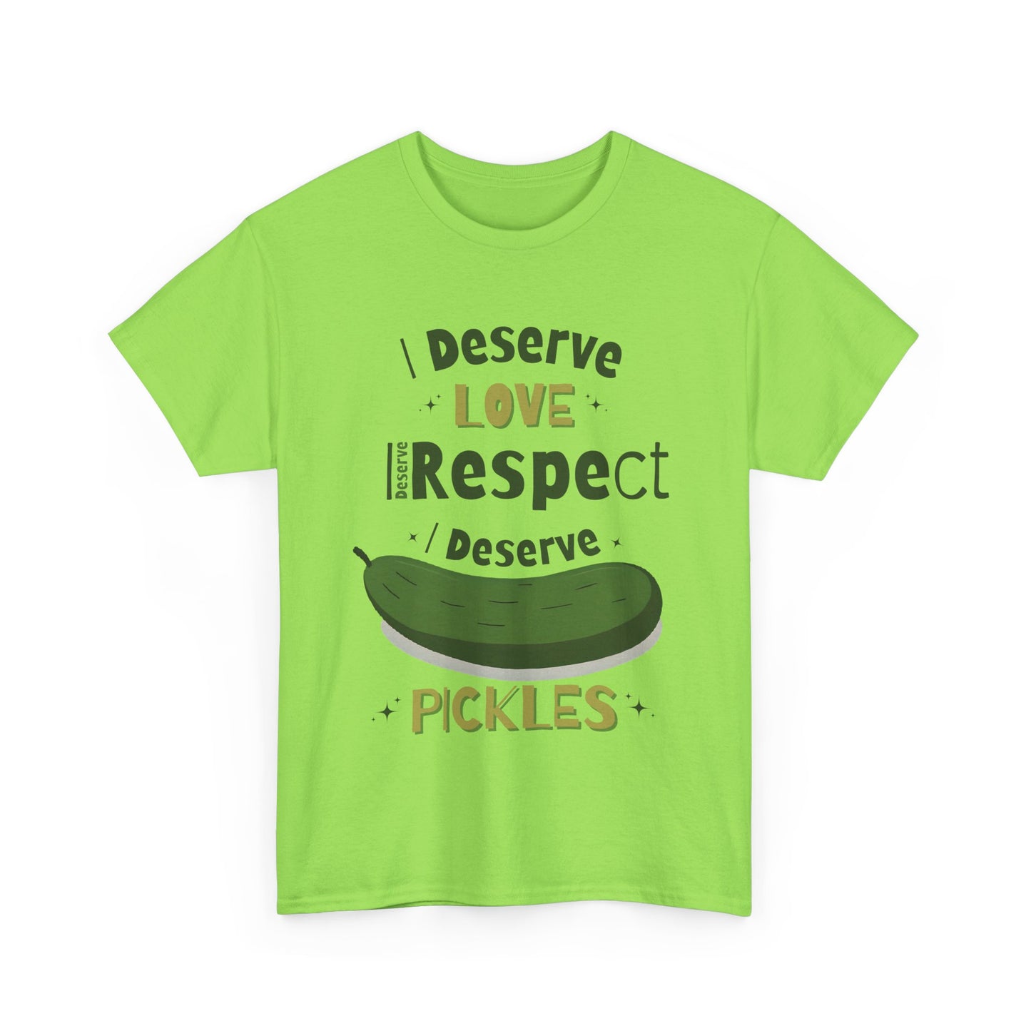 'I Deserve Love, I Deserve Respect, I Deserve Pickles' Tee