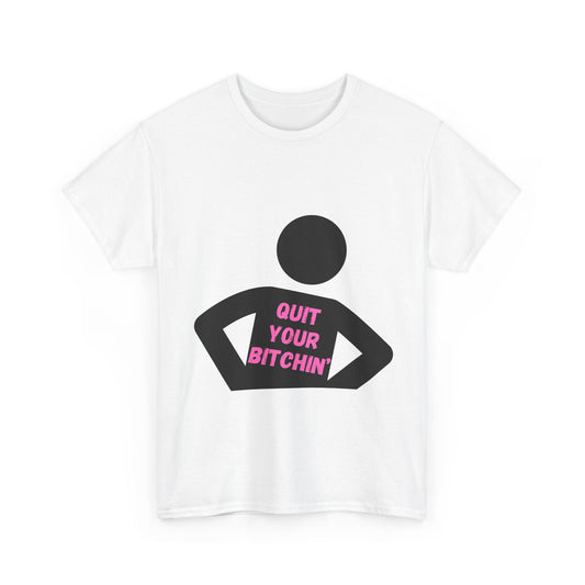 Quit Your Bitchin' Tee
