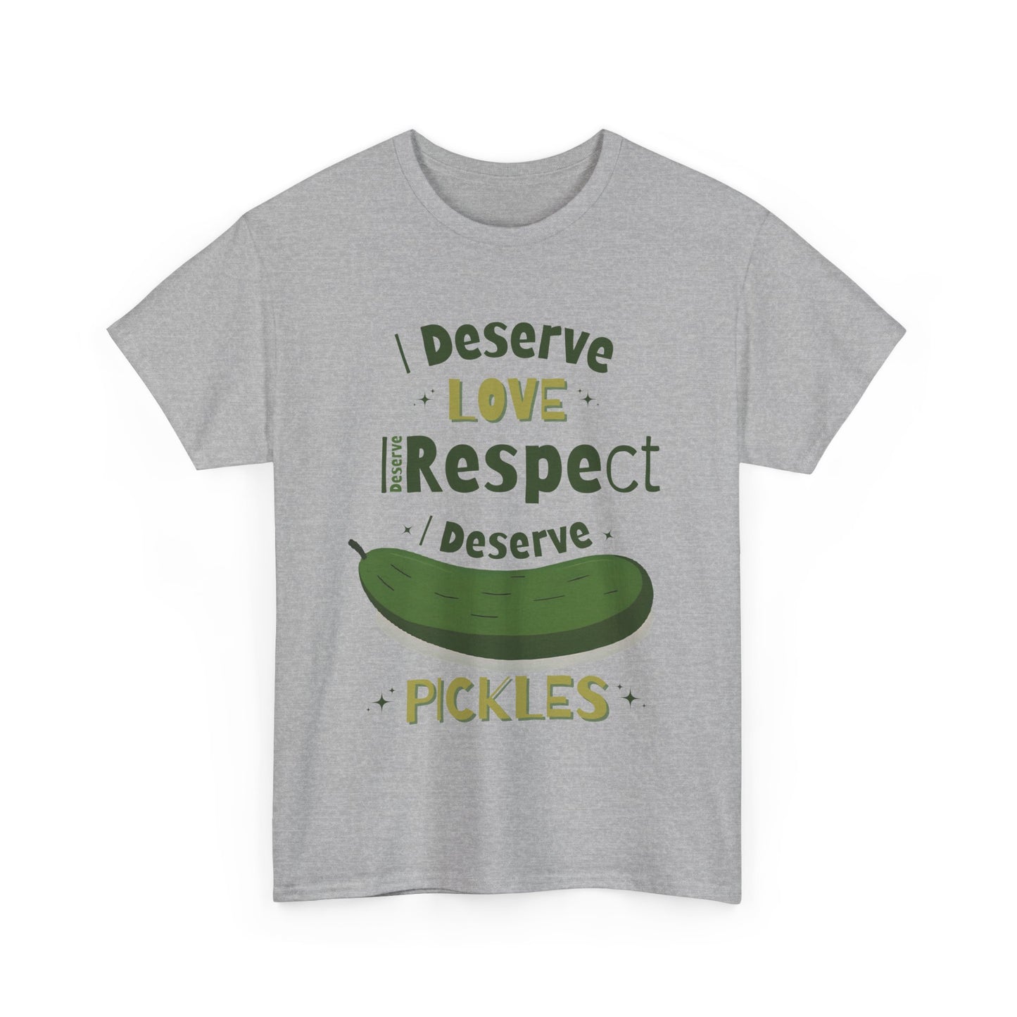 'I Deserve Love, I Deserve Respect, I Deserve Pickles' Tee