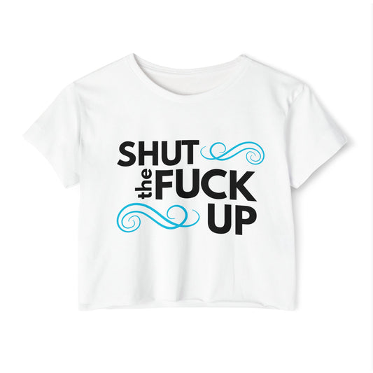 'Shut the Fuck Up' Women's Crop Top Tee