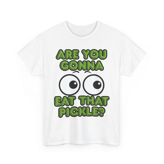 'Are You Gonna Eat That Pickle?' Tee