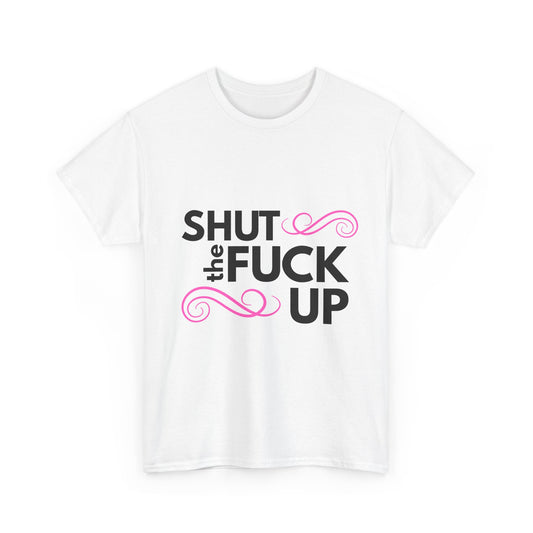 'Shut the Fuck Up' Tee