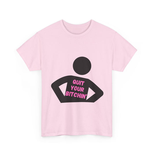 Quit Your Bitchin' Tee