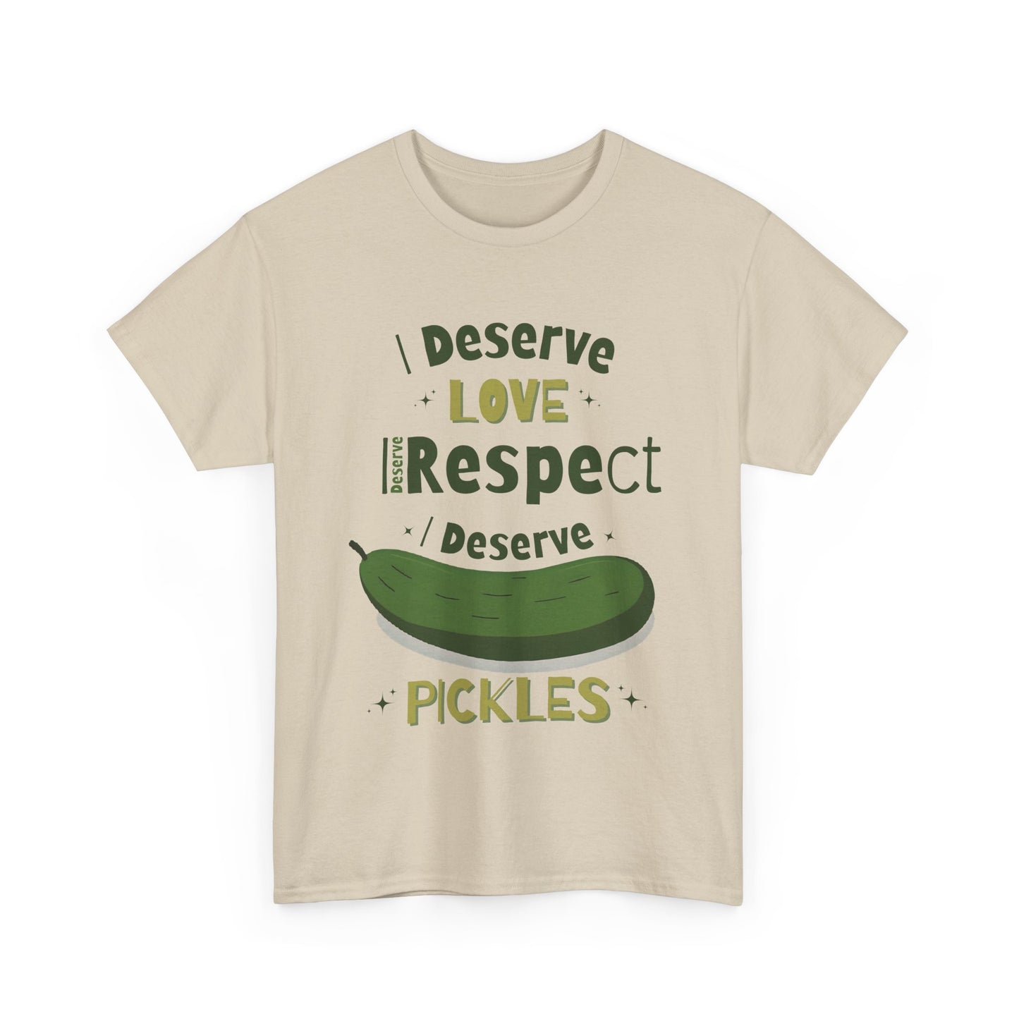 'I Deserve Love, I Deserve Respect, I Deserve Pickles' Tee
