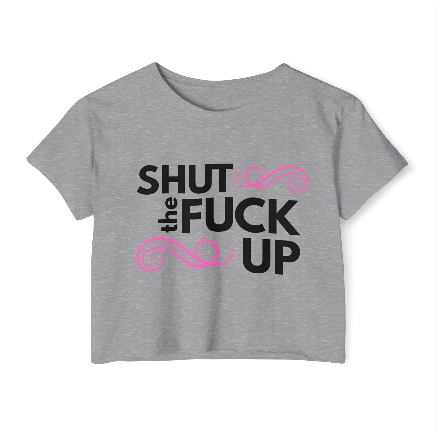 'Shut the Fuck Up' Women's Crop Top Tee