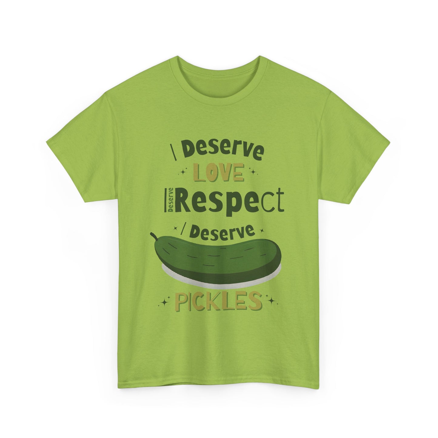 'I Deserve Love, I Deserve Respect, I Deserve Pickles' Tee